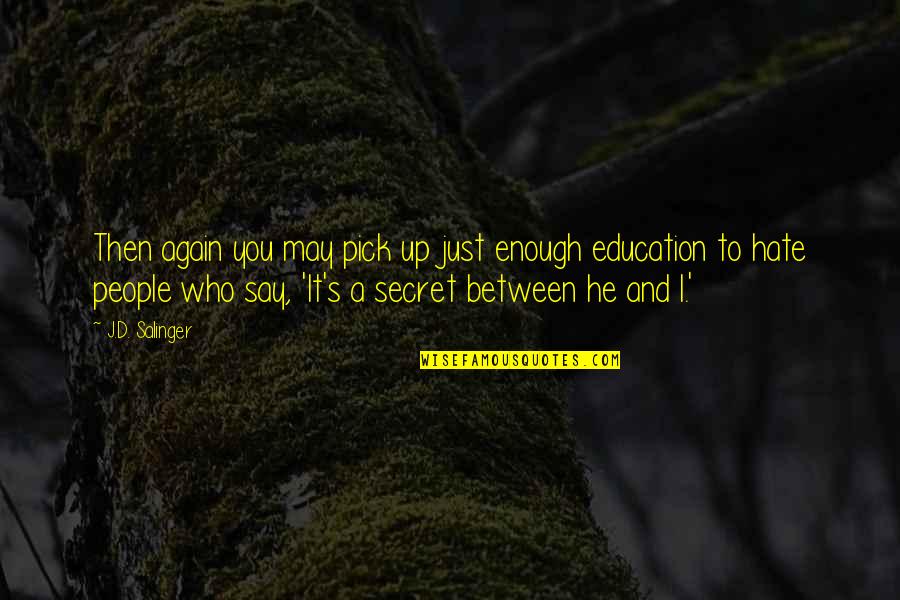 D/s Quotes By J.D. Salinger: Then again you may pick up just enough D/s Quotes By J.D. Salinger: Then again you may pick up just enough