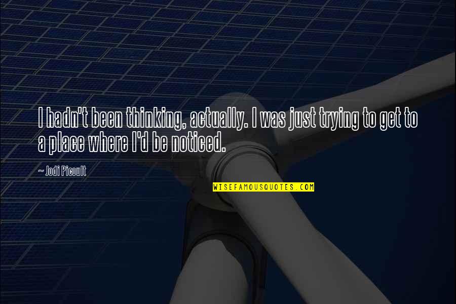 D/s Quotes By Jodi Picoult: I hadn't been thinking, actually. I was just D/s Quotes By Jodi Picoult: I hadn't been thinking, actually. I was just