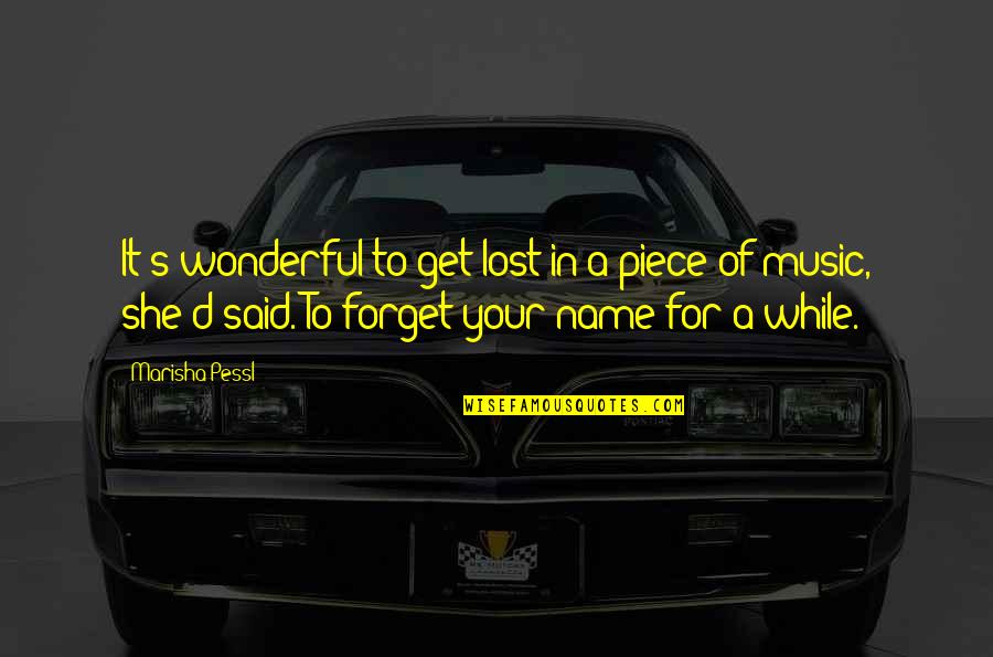 D/s Quotes By Marisha Pessl: It's wonderful to get lost in a piece D/s Quotes By Marisha Pessl: It's wonderful to get lost in a piece