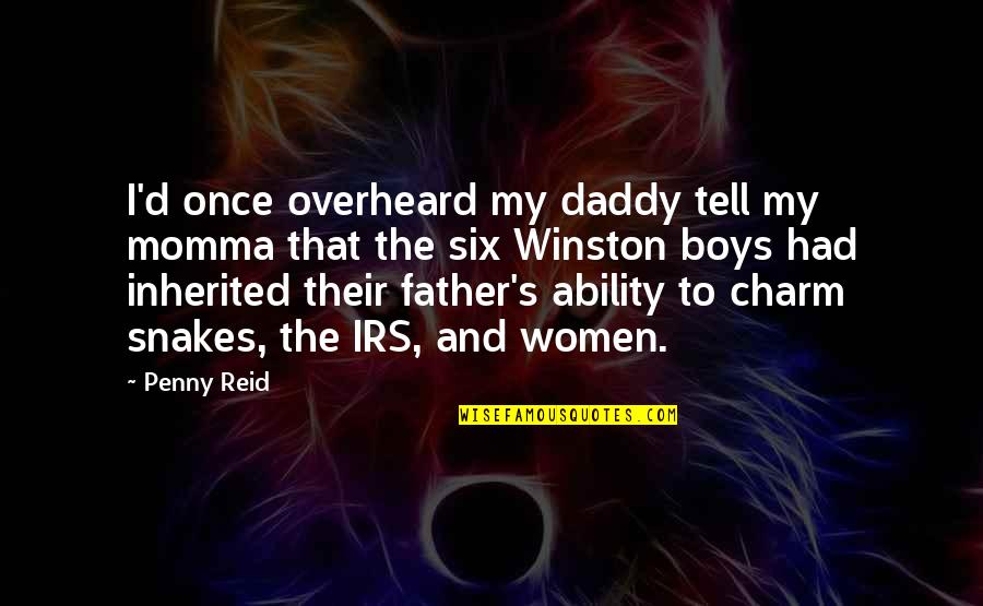 D/s Quotes By Penny Reid: I'd once overheard my daddy tell my momma D/s Quotes By Penny Reid: I'd once overheard my daddy tell my momma