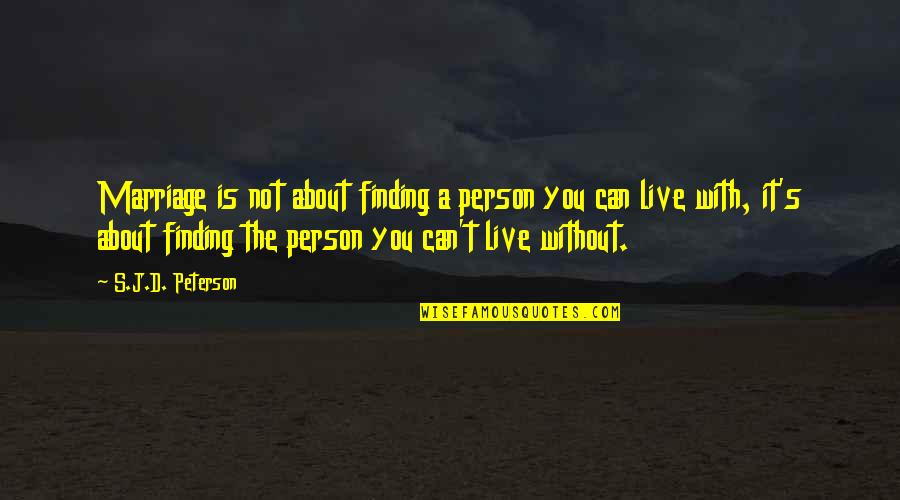 D/s Quotes By S.J.D. Peterson: Marriage is not about finding a person you D/s Quotes By S.J.D. Peterson: Marriage is not about finding a person you