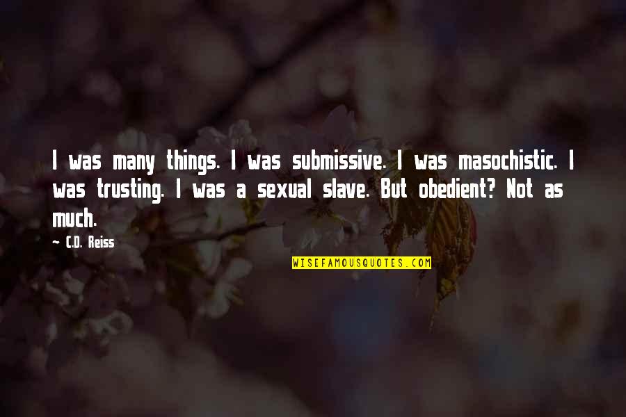 D/s Submissive Quotes By C.D. Reiss: I was many things. I was submissive. I