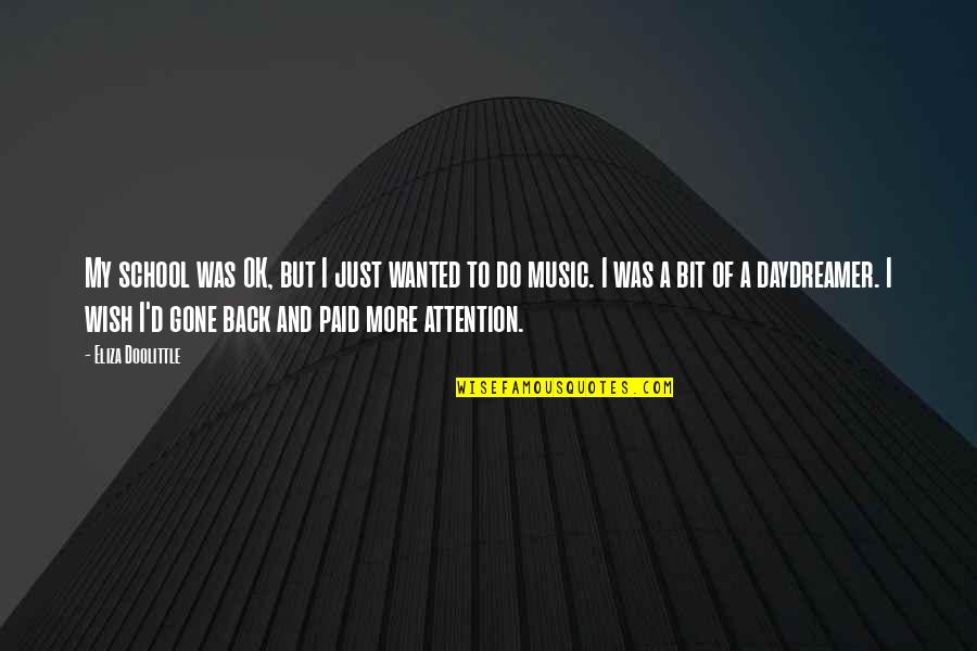 D School Quotes By Eliza Doolittle: My school was OK, but I just wanted