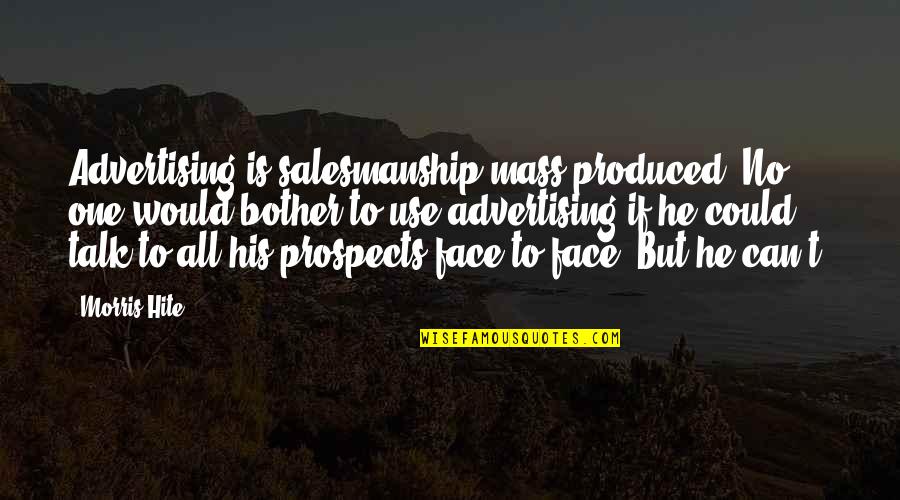 D Sir Es Baby Quotes By Morris Hite: Advertising is salesmanship mass produced. No one would D Sir Es Baby Quotes By Morris Hite: Advertising is salesmanship mass produced. No one would