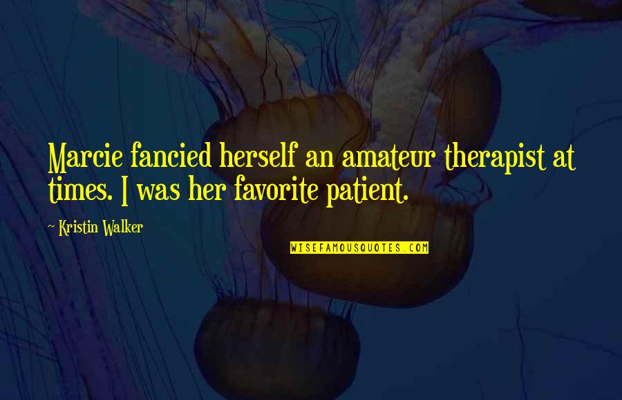 D Smek Quotes By Kristin Walker: Marcie fancied herself an amateur therapist at times.