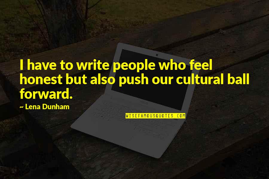 D Subbarao Quotes By Lena Dunham: I have to write people who feel honest