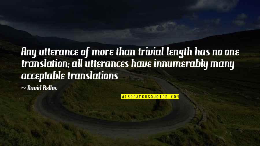 D T Translations Quotes By David Bellos: Any utterance of more than trivial length has D T Translations Quotes By David Bellos: Any utterance of more than trivial length has
