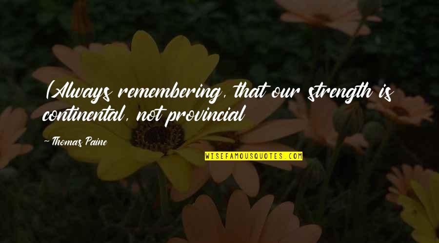 D Tendre Un Lastique Quotes By Thomas Paine: (Always remembering, that our strength is continental, not