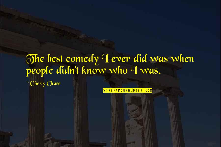D Tenons Quotes By Chevy Chase: The best comedy I ever did was when