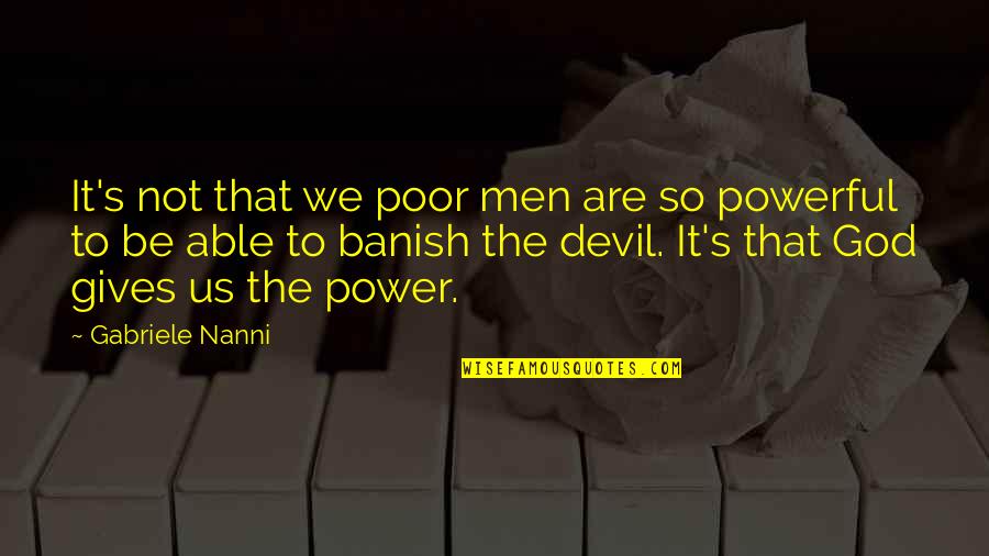 D Tenons Quotes By Gabriele Nanni: It's not that we poor men are so