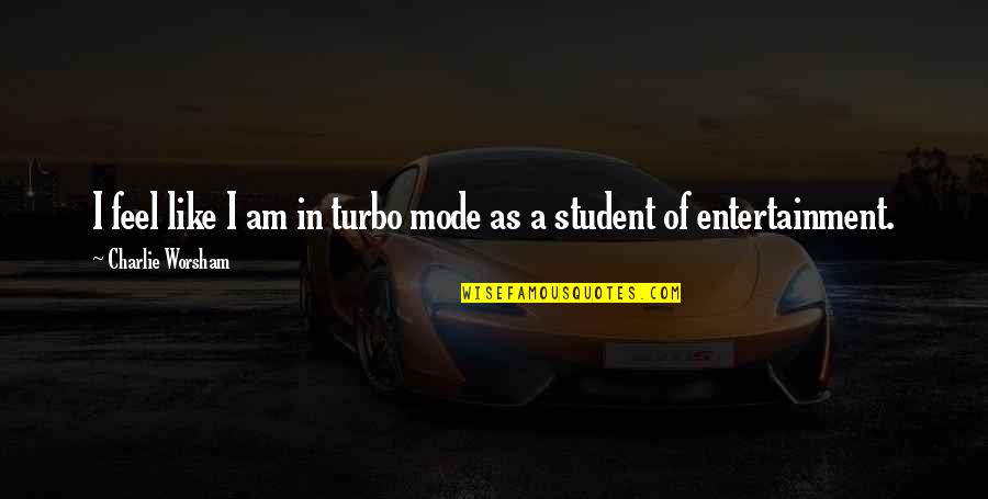 D Turbo Quotes By Charlie Worsham: I feel like I am in turbo mode