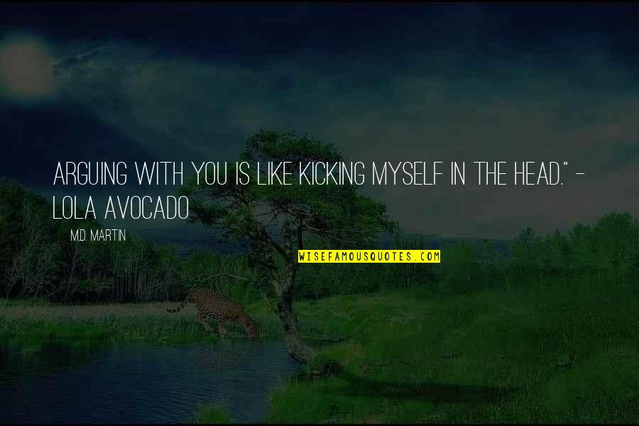 D V Gundappa Quotes By M.D. Martin: Arguing with you is like kicking myself in