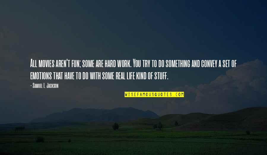 D V Gundappa Quotes By Samuel L. Jackson: All movies aren't fun; some are hard work.