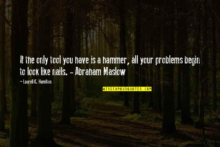 D V Nails Quotes By Laurell K. Hamilton: If the only tool you have is a D V Nails Quotes By Laurell K. Hamilton: If the only tool you have is a