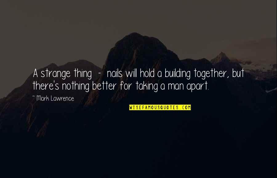 D V Nails Quotes By Mark Lawrence: A strange thing - nails will hold a D V Nails Quotes By Mark Lawrence: A strange thing - nails will hold a