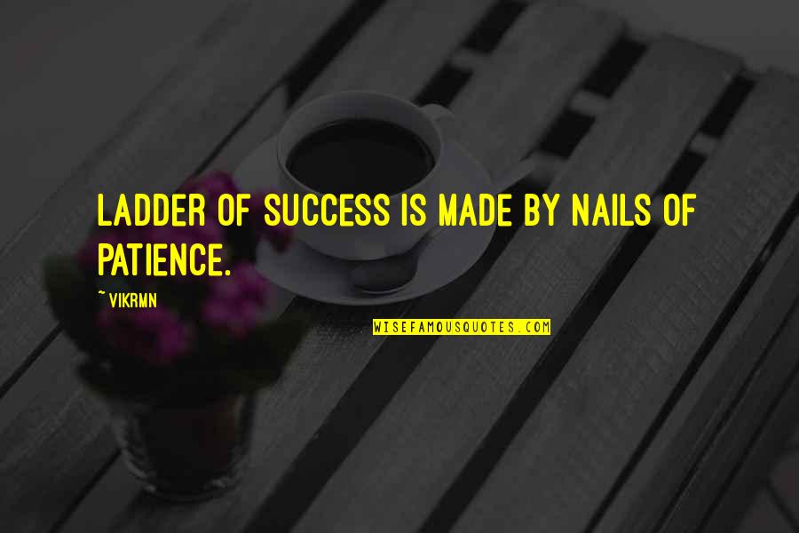 D V Nails Quotes By Vikrmn: Ladder of success is made by nails of