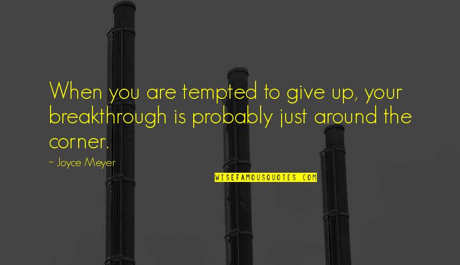 D Va Quotes By Joyce Meyer: When you are tempted to give up, your