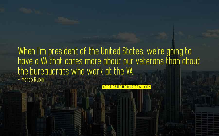 D Va Quotes By Marco Rubio: When I'm president of the United States, we're