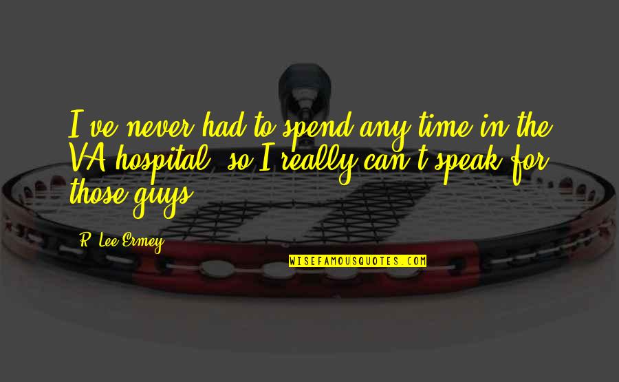 D Va Quotes By R. Lee Ermey: I've never had to spend any time in