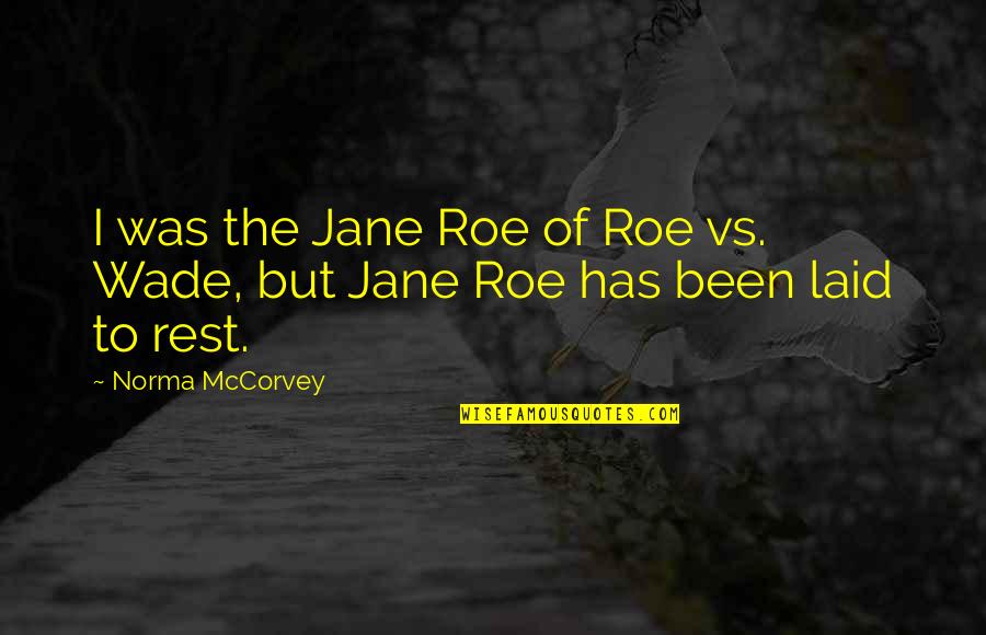 D Wade Quotes By Norma McCorvey: I was the Jane Roe of Roe vs.