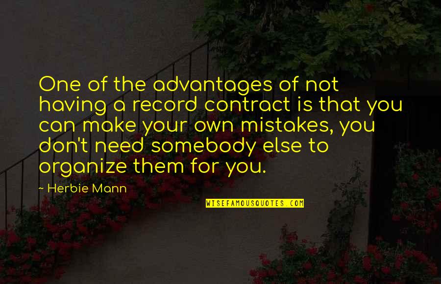 D. Winnicott Quotes By Herbie Mann: One of the advantages of not having a D. Winnicott Quotes By Herbie Mann: One of the advantages of not having a