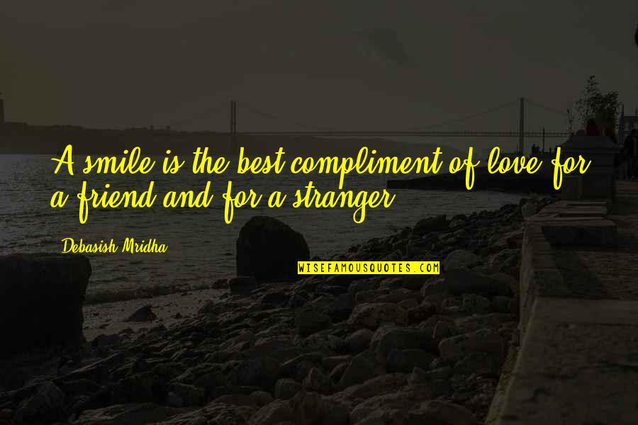 D-yikes Quotes By Debasish Mridha: A smile is the best compliment of love