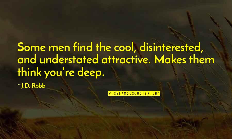 D-yikes Quotes By J.D. Robb: Some men find the cool, disinterested, and understated