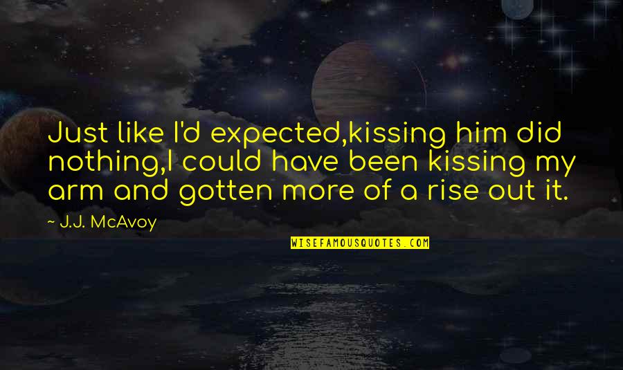 D-yikes Quotes By J.J. McAvoy: Just like I'd expected,kissing him did nothing,I could