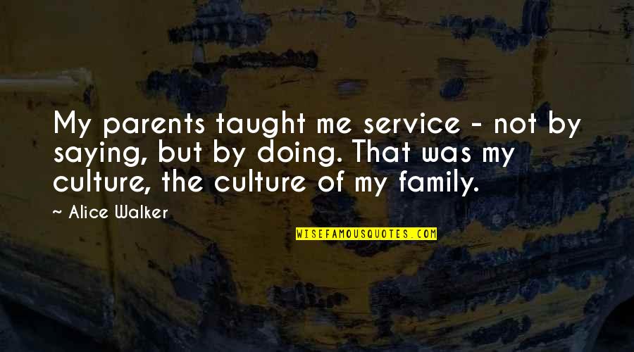 D07 Quotes By Alice Walker: My parents taught me service - not by