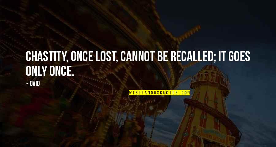 D07 Quotes By Ovid: Chastity, once lost, cannot be recalled; it goes