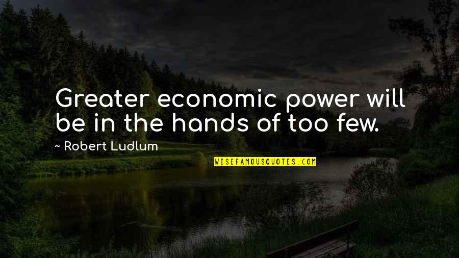 D07 Quotes By Robert Ludlum: Greater economic power will be in the hands
