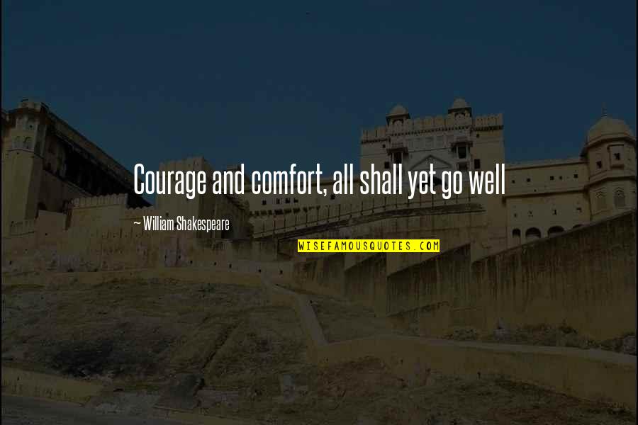 D1 Mighty Ducks Quotes By William Shakespeare: Courage and comfort, all shall yet go well