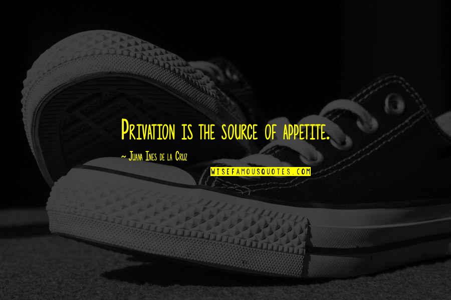 D12 Jackson Quotes By Juana Ines De La Cruz: Privation is the source of appetite. D12 Jackson Quotes By Juana Ines De La Cruz: Privation is the source of appetite.