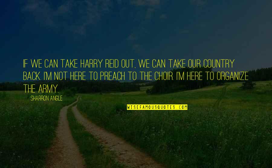 D125 Quotes By Sharron Angle: If we can take Harry Reid out, we D125 Quotes By Sharron Angle: If we can take Harry Reid out, we