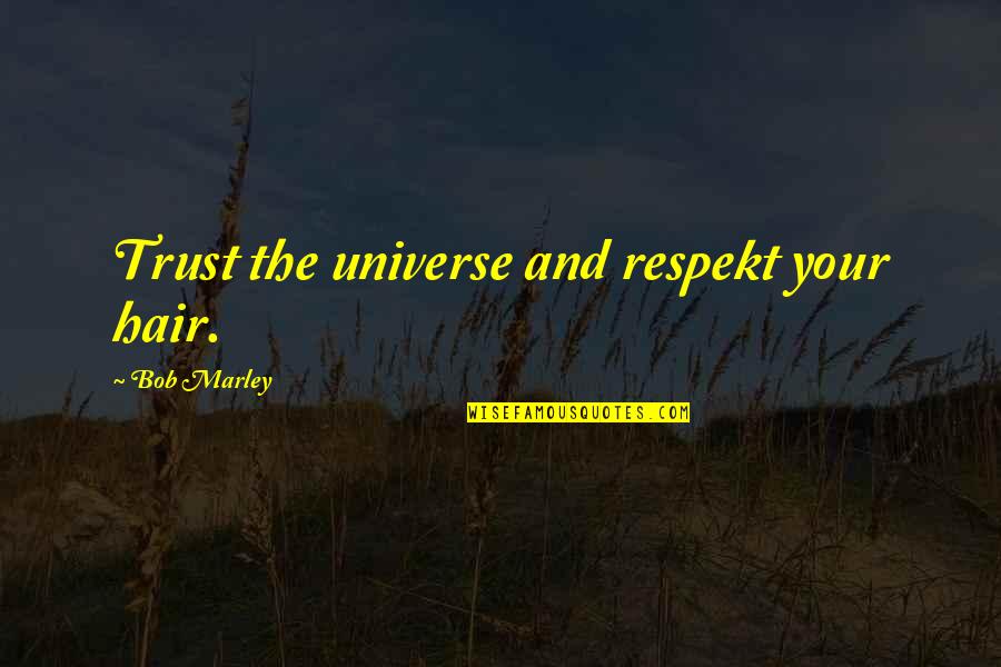D3 Coach Orion Quotes By Bob Marley: Trust the universe and respekt your hair. D3 Coach Orion Quotes By Bob Marley: Trust the universe and respekt your hair.