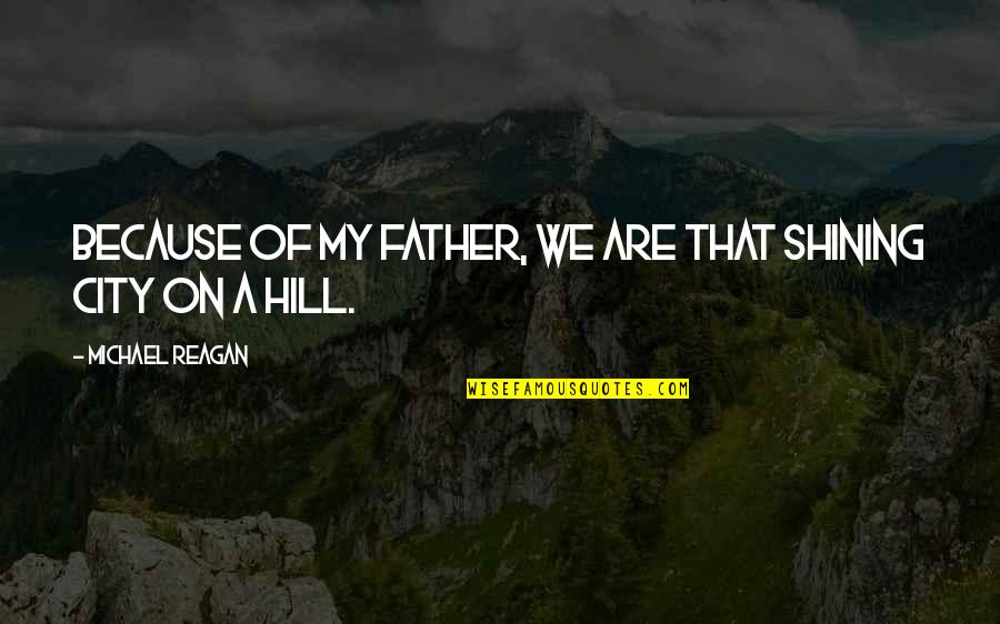 D3 Coach Orion Quotes By Michael Reagan: Because of my father, we are that Shining D3 Coach Orion Quotes By Michael Reagan: Because of my father, we are that Shining