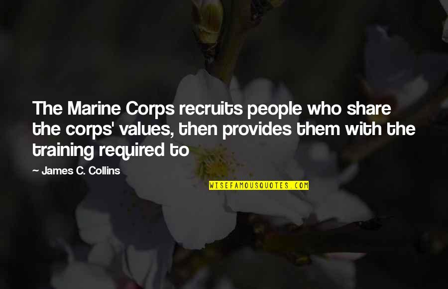 D6 School Quotes By James C. Collins: The Marine Corps recruits people who share the D6 School Quotes By James C. Collins: The Marine Corps recruits people who share the