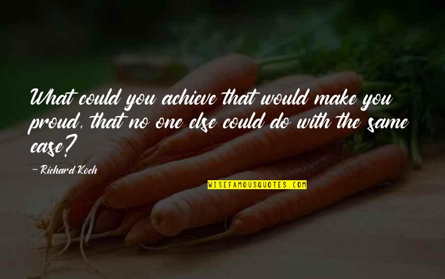 Da Best Love Quotes By Richard Koch: What could you achieve that would make you