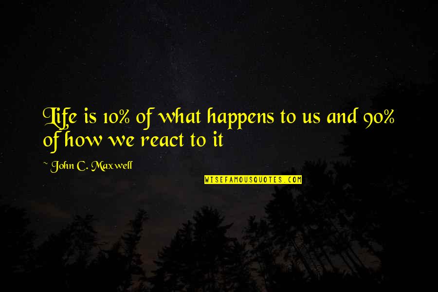 Da Fonseca Castilho Quotes By John C. Maxwell: Life is 10% of what happens to us Da Fonseca Castilho Quotes By John C. Maxwell: Life is 10% of what happens to us