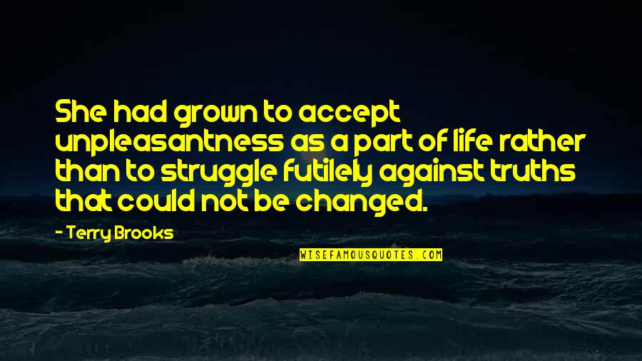 Da Hugh Leonard Quotes By Terry Brooks: She had grown to accept unpleasantness as a Da Hugh Leonard Quotes By Terry Brooks: She had grown to accept unpleasantness as a