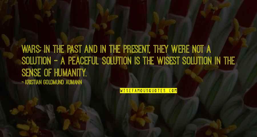 Da Jay Quotes By Kristian Goldmund Aumann: Wars; in the past and in the present,