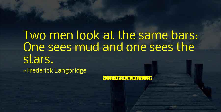 Da Jim Trotter Quotes By Frederick Langbridge: Two men look at the same bars: One Da Jim Trotter Quotes By Frederick Langbridge: Two men look at the same bars: One