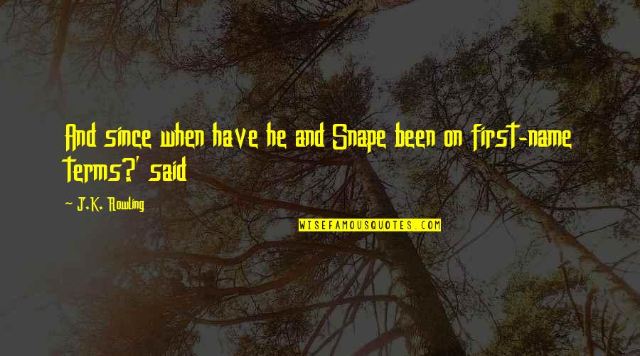 Da Nobrega Curtains Quotes By J.K. Rowling: And since when have he and Snape been