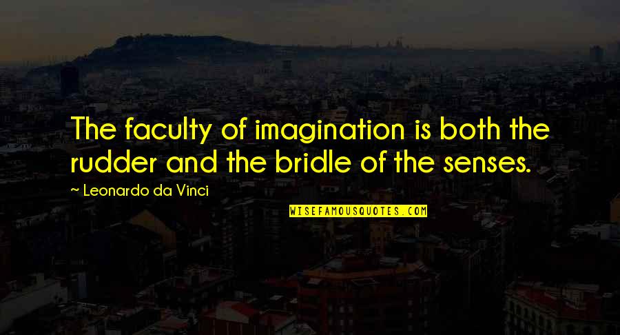 Da Quotes By Leonardo Da Vinci: The faculty of imagination is both the rudder Da Quotes By Leonardo Da Vinci: The faculty of imagination is both the rudder