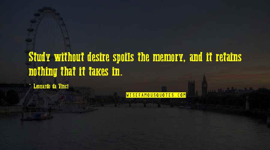 Da Quotes By Leonardo Da Vinci: Study without desire spoils the memory, and it Da Quotes By Leonardo Da Vinci: Study without desire spoils the memory, and it