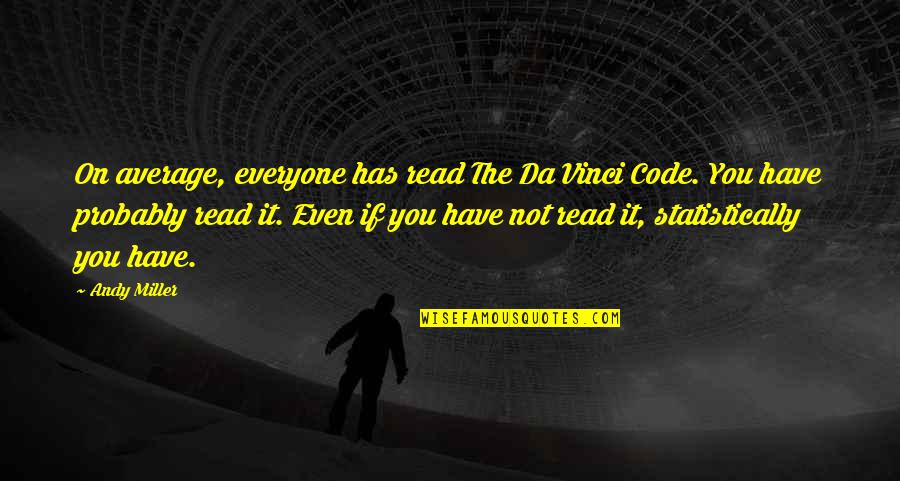 Da Vinci Code Best Quotes By Andy Miller: On average, everyone has read The Da Vinci