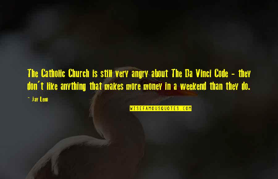 Da Vinci Code Best Quotes By Jay Leno: The Catholic Church is still very angry about