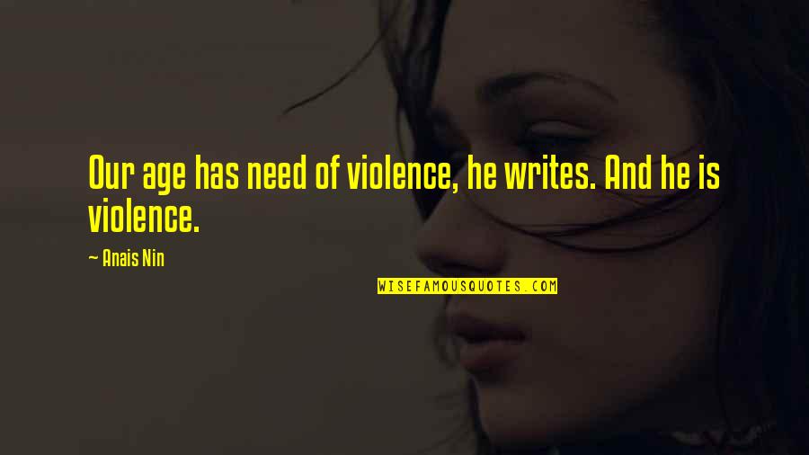 Da Vinci Code Character Quotes By Anais Nin: Our age has need of violence, he writes.