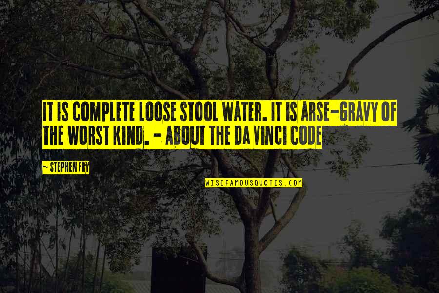 Da Vinci Code Quotes By Stephen Fry: It is complete loose stool water. It is