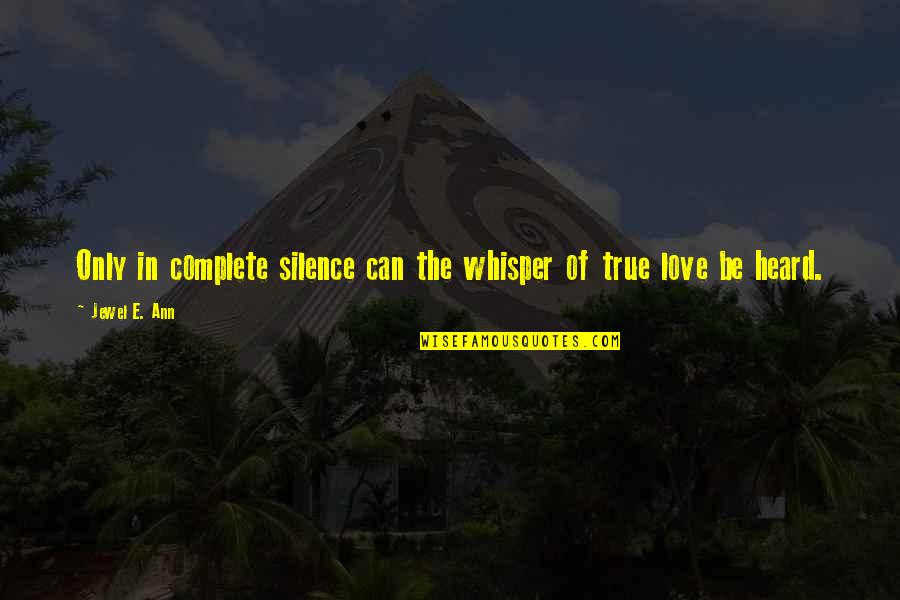 Daaaaaaaaaa Quotes By Jewel E. Ann: Only in complete silence can the whisper of